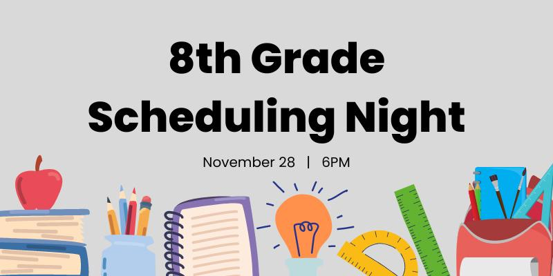 8th grade scheduling night nov 28 6 pm